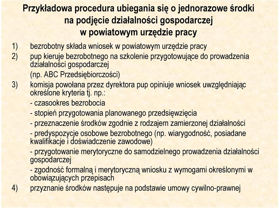 ABC Przedsiębiorczości) 3) komisja powołana przez dyrektora pup opiniuje wniosek uwzględniając określone kryteria tj. np.