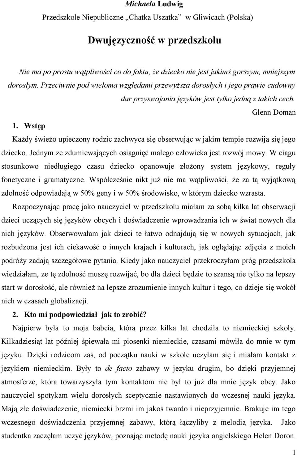 Wstęp Każdy świeżo upieczony rodzic zachwyca się obserwując w jakim tempie rozwija się jego dziecko. Jednym ze zdumiewających osiągnięć małego człowieka jest rozwój mowy.