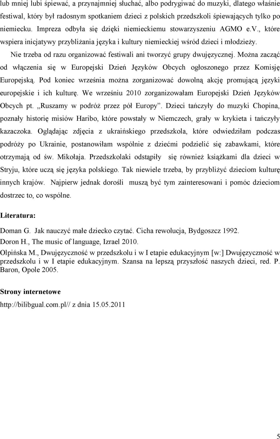 Nie trzeba od razu organizować festiwali ani tworzyć grupy dwujęzycznej. Można zacząć od włączenia się w Europejski Dzień Języków Obcych ogłoszonego przez Komisję Europejską.