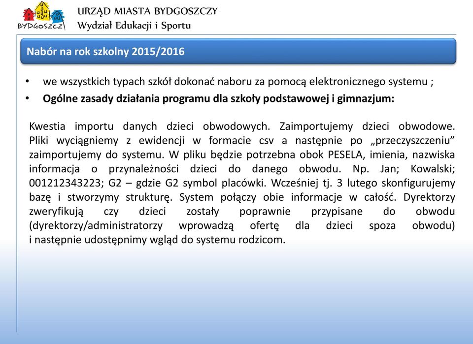 W pliku będzie potrzebna obok PESELA, imienia, nazwiska informacja o przynależności dzieci do danego obwodu. Np. Jan; Kowalski; 001212343223; G2 gdzie G2 symbol placówki. Wcześniej tj.