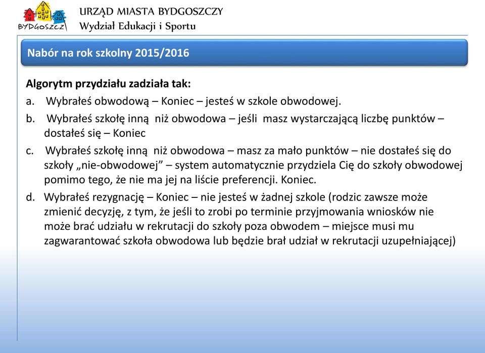 Wybrałeś szkołę inną niż obwodowa masz za mało punktów nie dostałeś się do szkoły nie-obwodowej system automatycznie przydziela Cię do szkoły obwodowej pomimo tego, że nie ma jej na