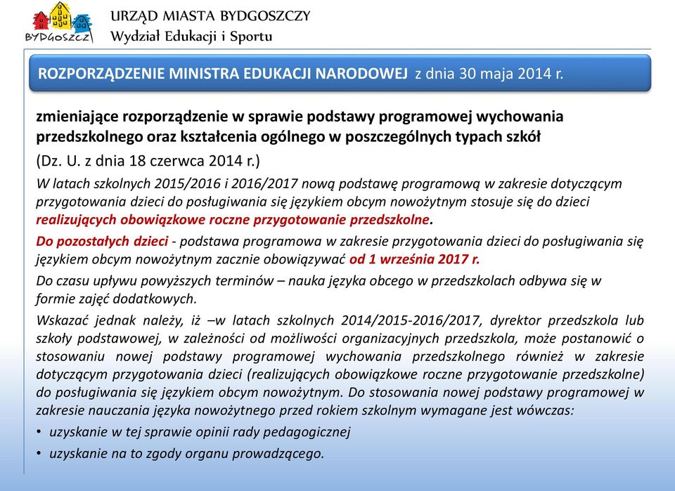 ) W latach szkolnych 2015/2016 i 2016/2017 nową podstawę programową w zakresie dotyczącym przygotowania dzieci do posługiwania się językiem obcym nowożytnym stosuje się do dzieci realizujących