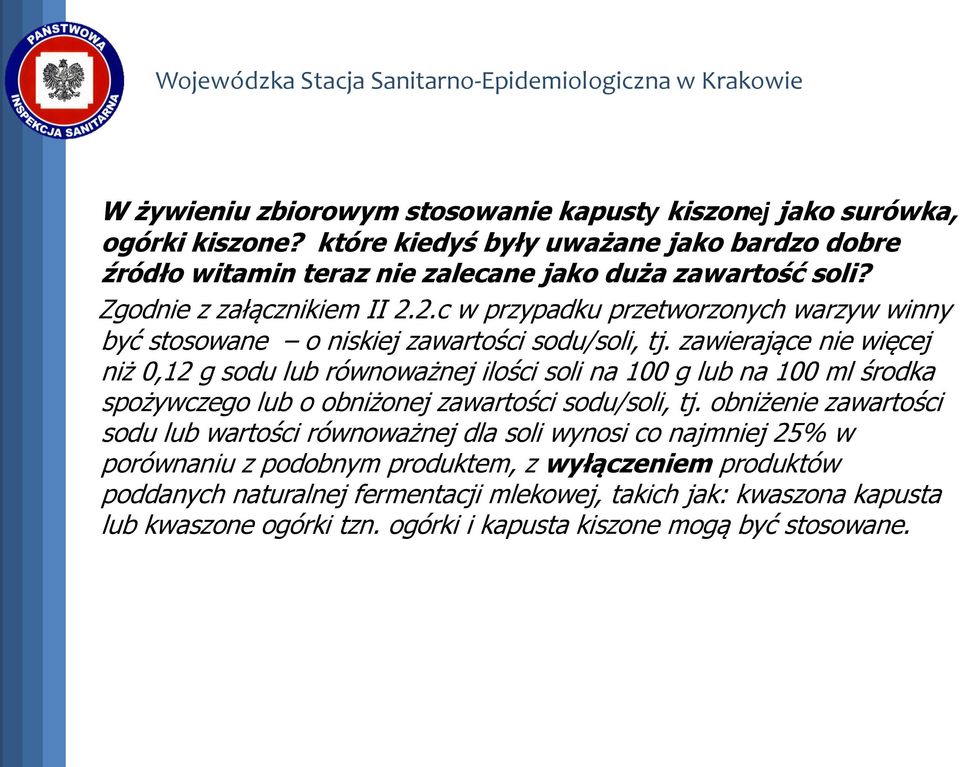 zawierające nie więcej niż 0,12 g sodu lub równoważnej ilości soli na 100 g lub na 100 ml środka spożywczego lub o obniżonej zawartości sodu/soli, tj.