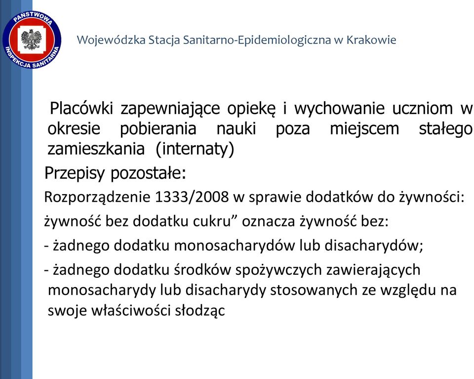 żywność bez dodatku cukru oznacza żywność bez: - żadnego dodatku monosacharydów lub disacharydów; - żadnego