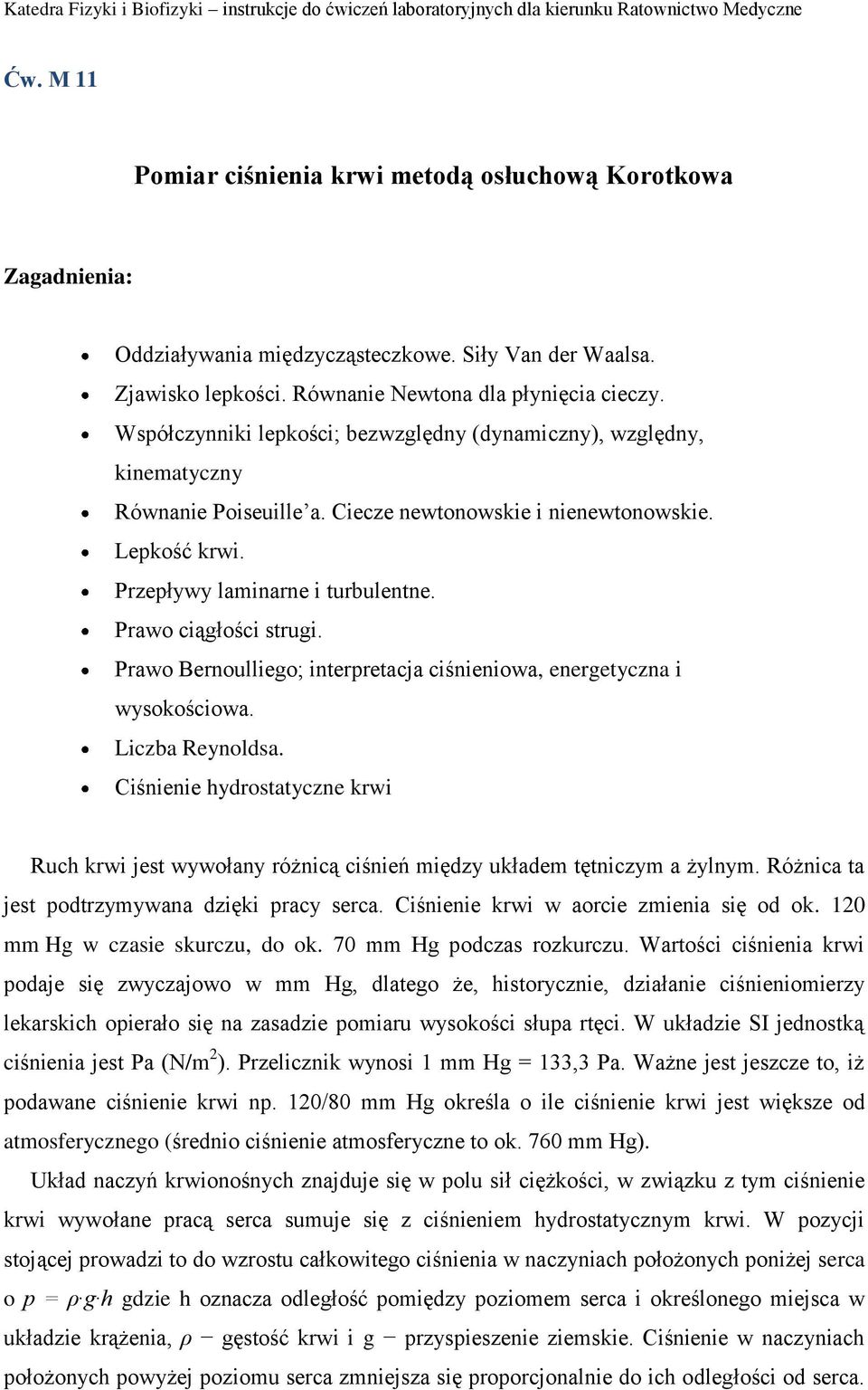 Prawo ciągłości strugi. Prawo Bernoulliego; interpretacja ciśnieniowa, energetyczna i wysokościowa. Liczba Reynoldsa.