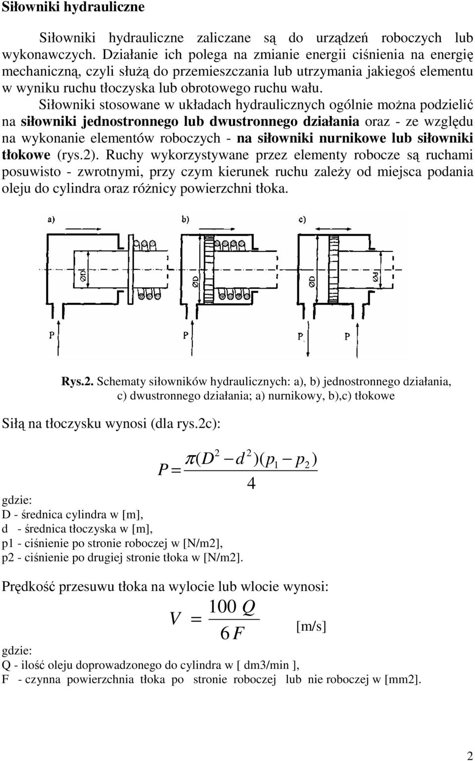 Siłowniki stosowane w układach hydraulicznych ogólnie mona podzieli na siłowniki jednostronnego lub dwustronnego działania oraz - ze wzgldu na wykonanie elementów roboczych - na siłowniki nurnikowe