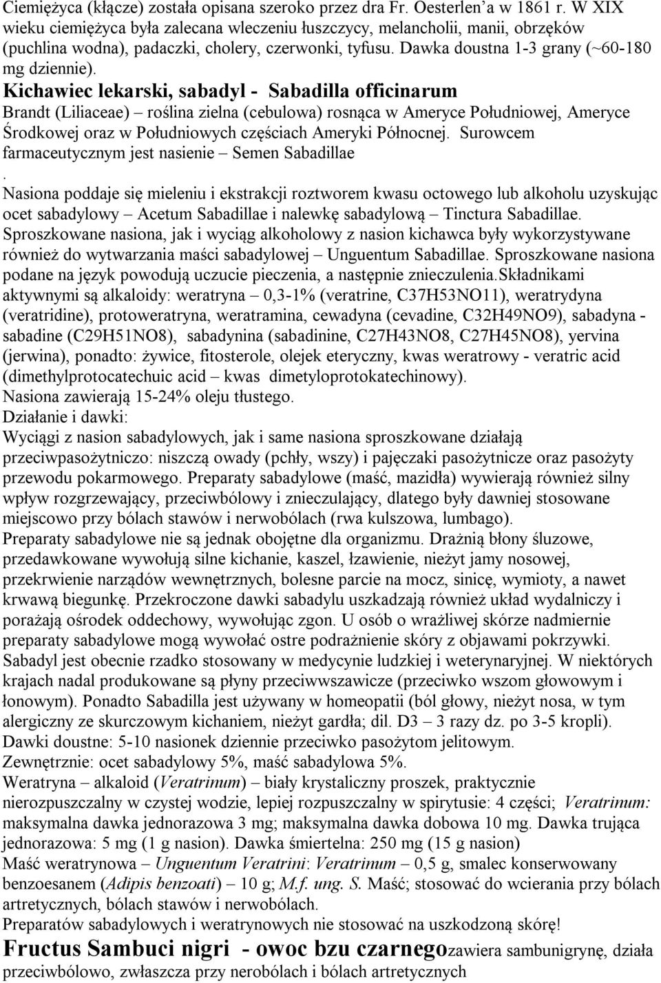 Kichawiec lekarski, sabadyl - Sabadilla officinarum Brandt (Liliaceae) roślina zielna (cebulowa) rosnąca w Ameryce Południowej, Ameryce Środkowej oraz w Południowych częściach Ameryki Północnej.