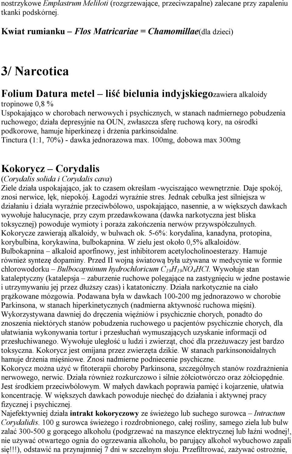 psychicznych, w stanach nadmiernego pobudzenia ruchowego; działa depresyjnie na OUN, zwłaszcza sferę ruchową kory, na ośrodki podkorowe, hamuje hiperkinezę i drżenia parkinsoidalne.