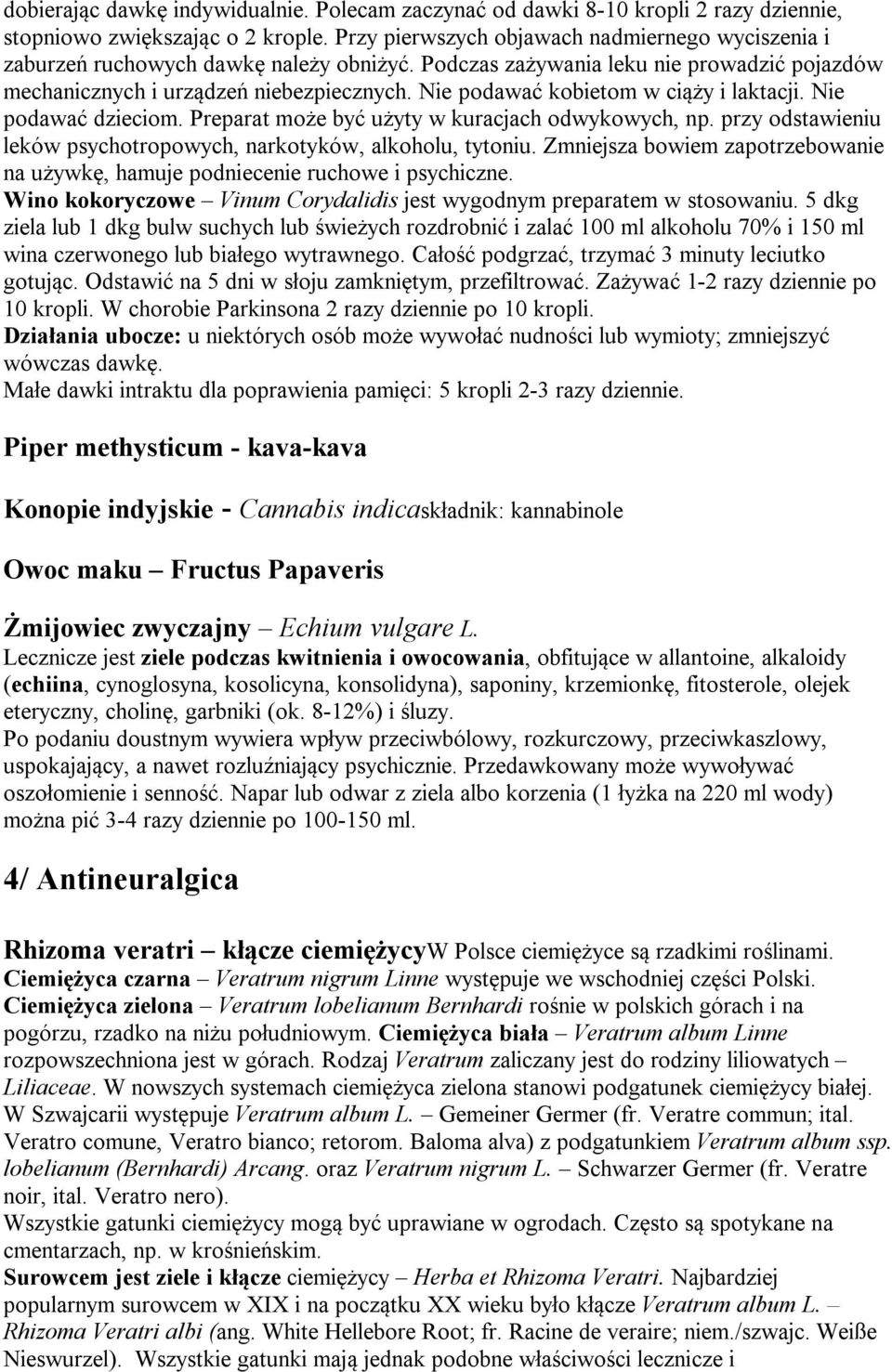 Nie podawać kobietom w ciąży i laktacji. Nie podawać dzieciom. Preparat może być użyty w kuracjach odwykowych, np. przy odstawieniu leków psychotropowych, narkotyków, alkoholu, tytoniu.