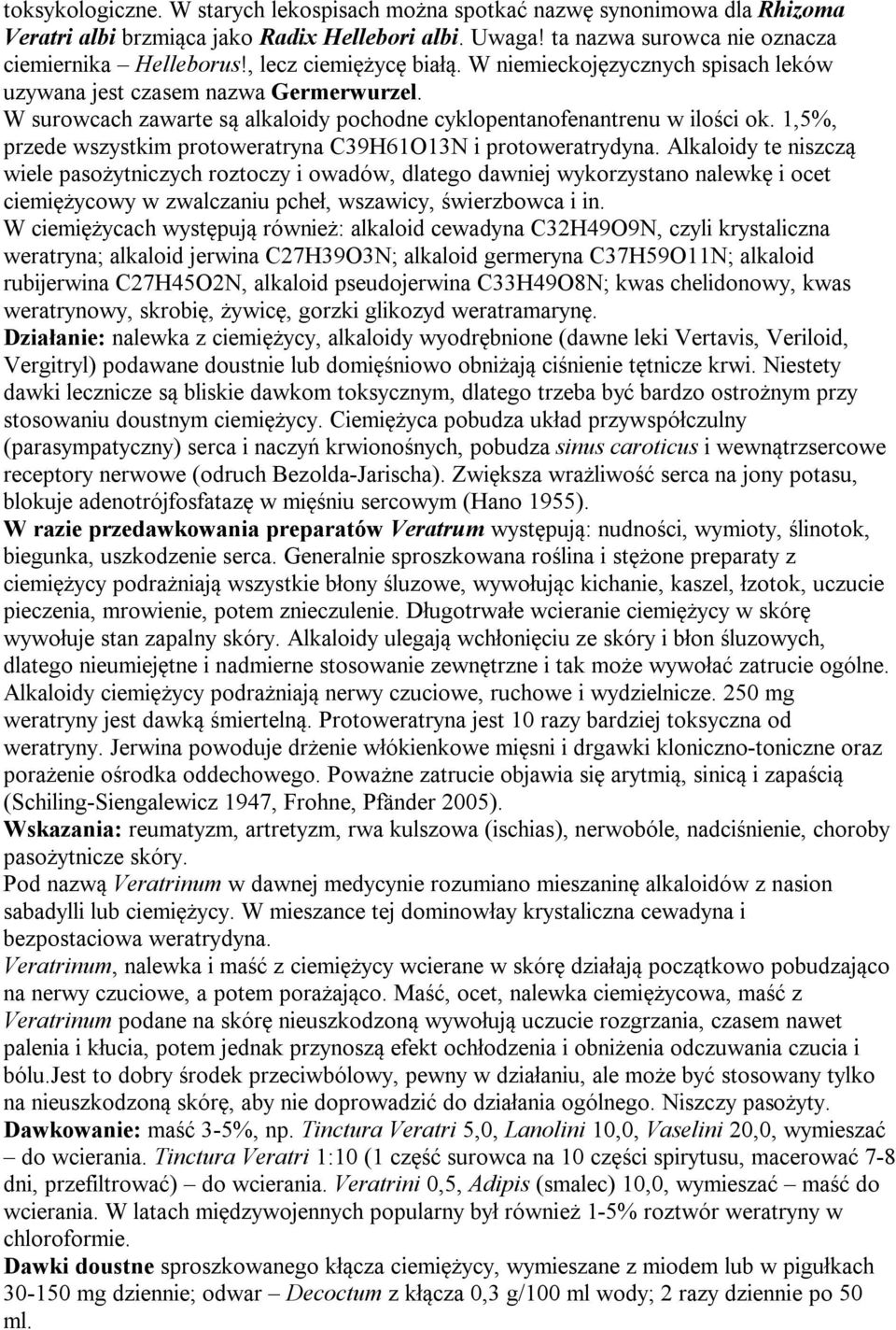 1,5%, przede wszystkim protoweratryna C39H61O13N i protoweratrydyna.