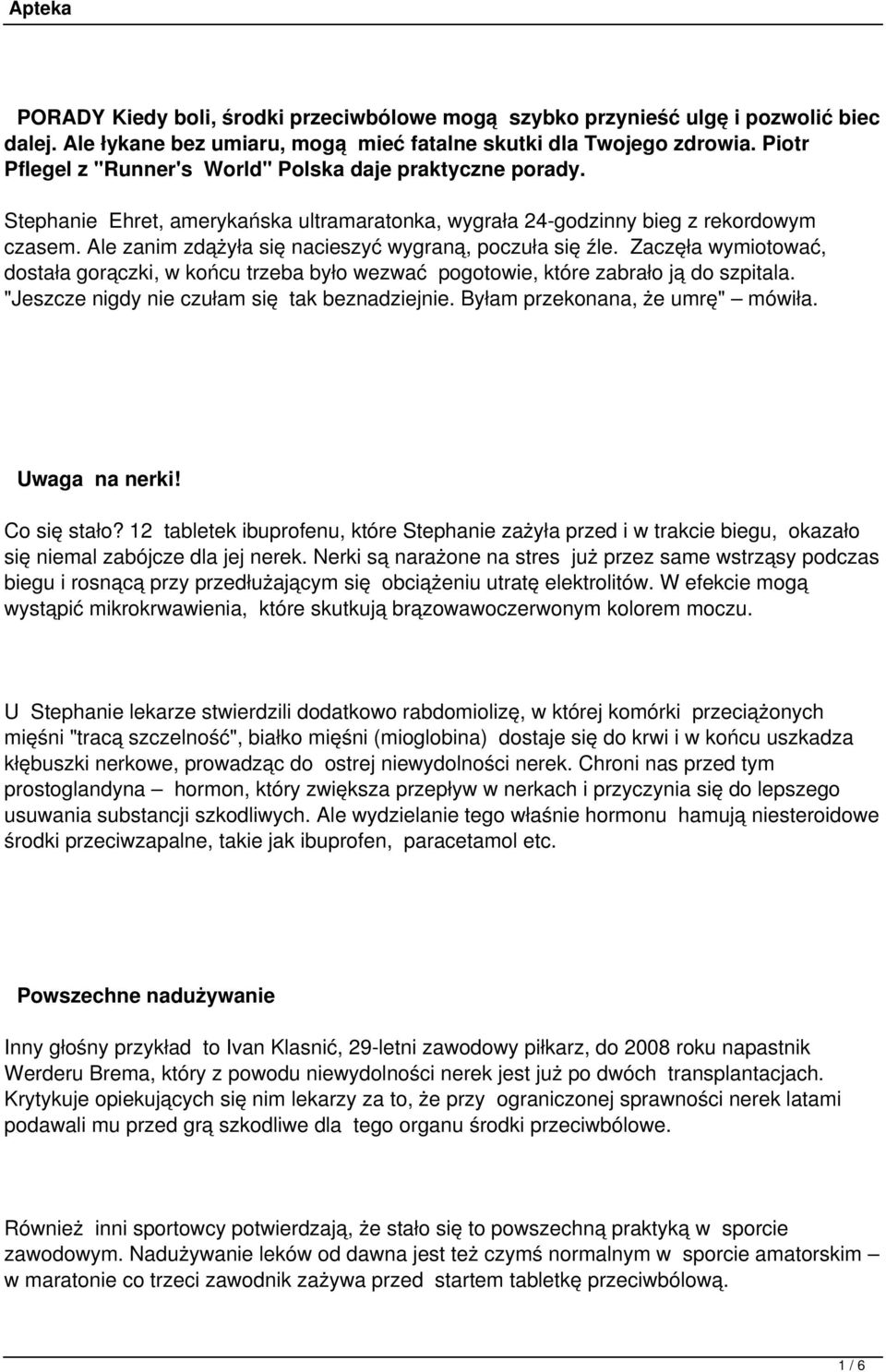 Ale zanim zdążyła się nacieszyć wygraną, poczuła się źle. Zaczęła wymiotować, dostała gorączki, w końcu trzeba było wezwać pogotowie, które zabrało ją do szpitala.