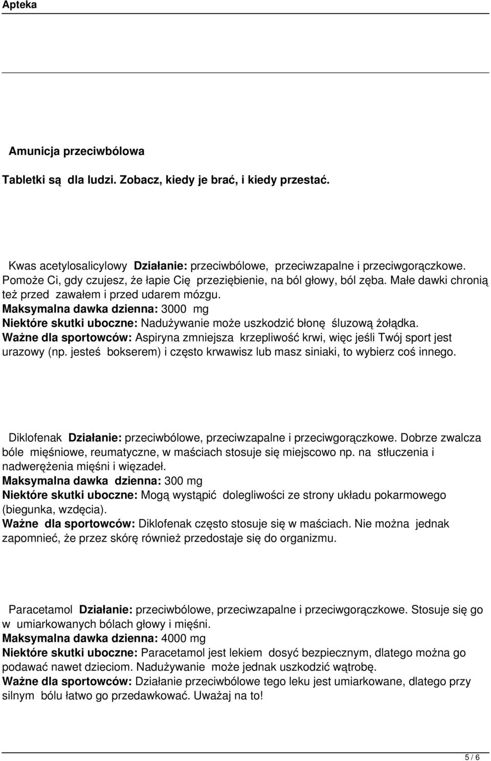 Maksymalna dawka dzienna: 3000 mg Niektóre skutki uboczne: Nadużywanie może uszkodzić błonę śluzową żołądka.