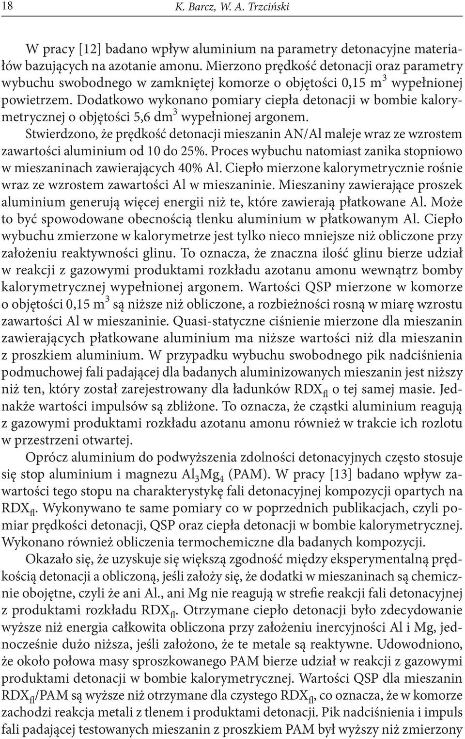 Dodatkowo wykonano pomiary ciepła detonacji w bombie kalorymetrycznej o objętości 5,6 dm 3 wypełnionej argonem.