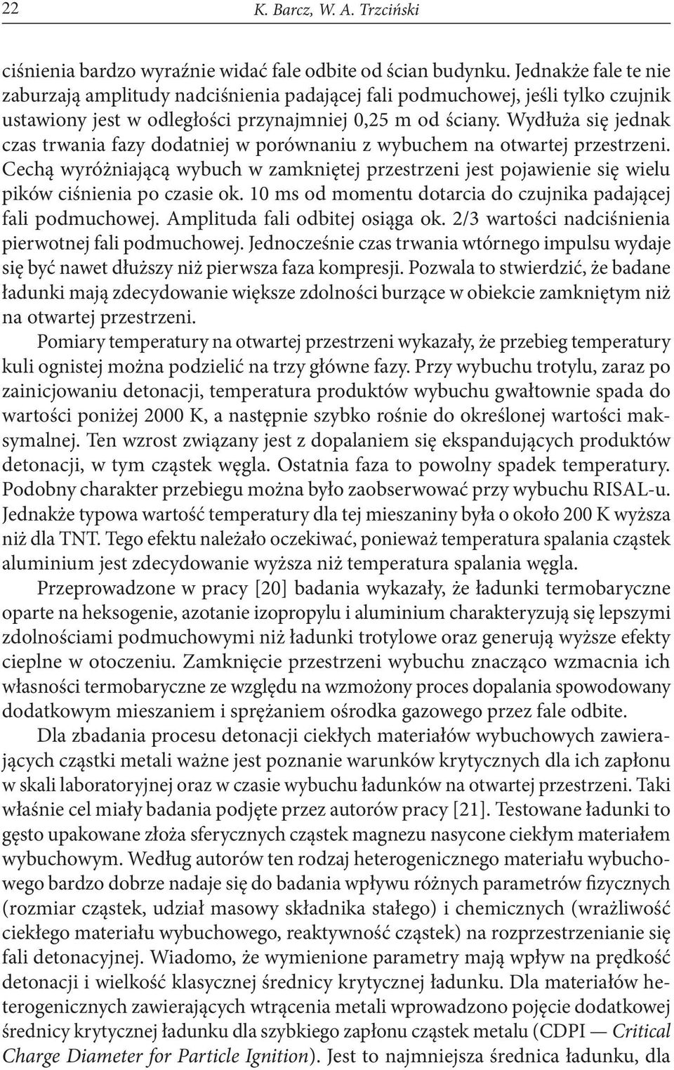 Wydłuża się jednak czas trwania fazy dodatniej w porównaniu z wybuchem na otwartej przestrzeni.
