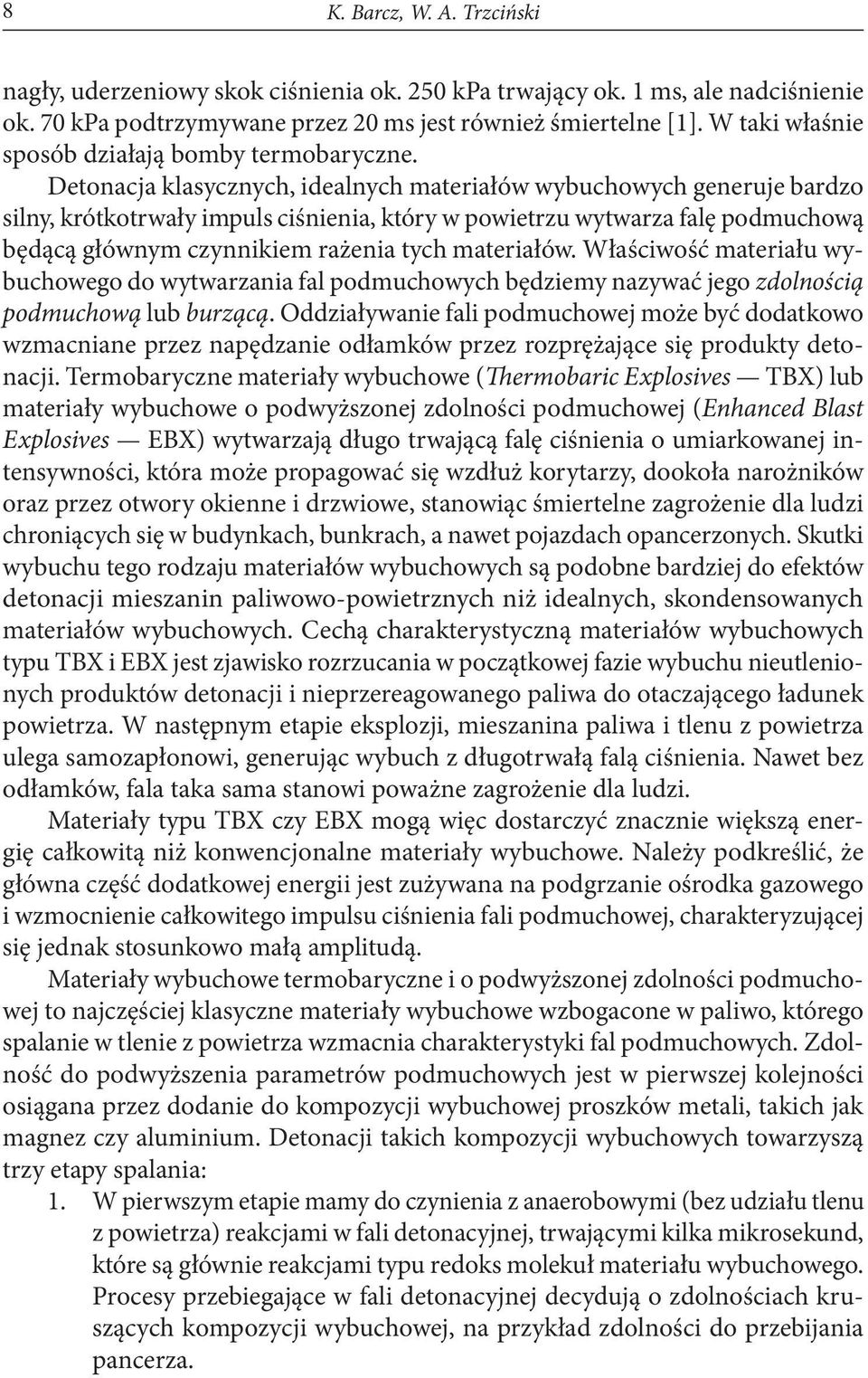 Detonacja klasycznych, idealnych materiałów wybuchowych generuje bardzo silny, krótkotrwały impuls ciśnienia, który w powietrzu wytwarza falę podmuchową będącą głównym czynnikiem rażenia tych