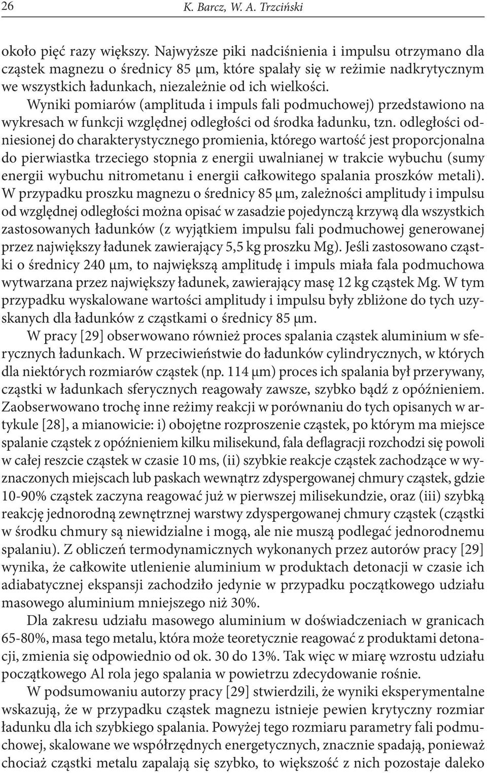 Wyniki pomiarów (amplituda i impuls fali podmuchowej) przedstawiono na wykresach w funkcji względnej odległości od środka ładunku, tzn.