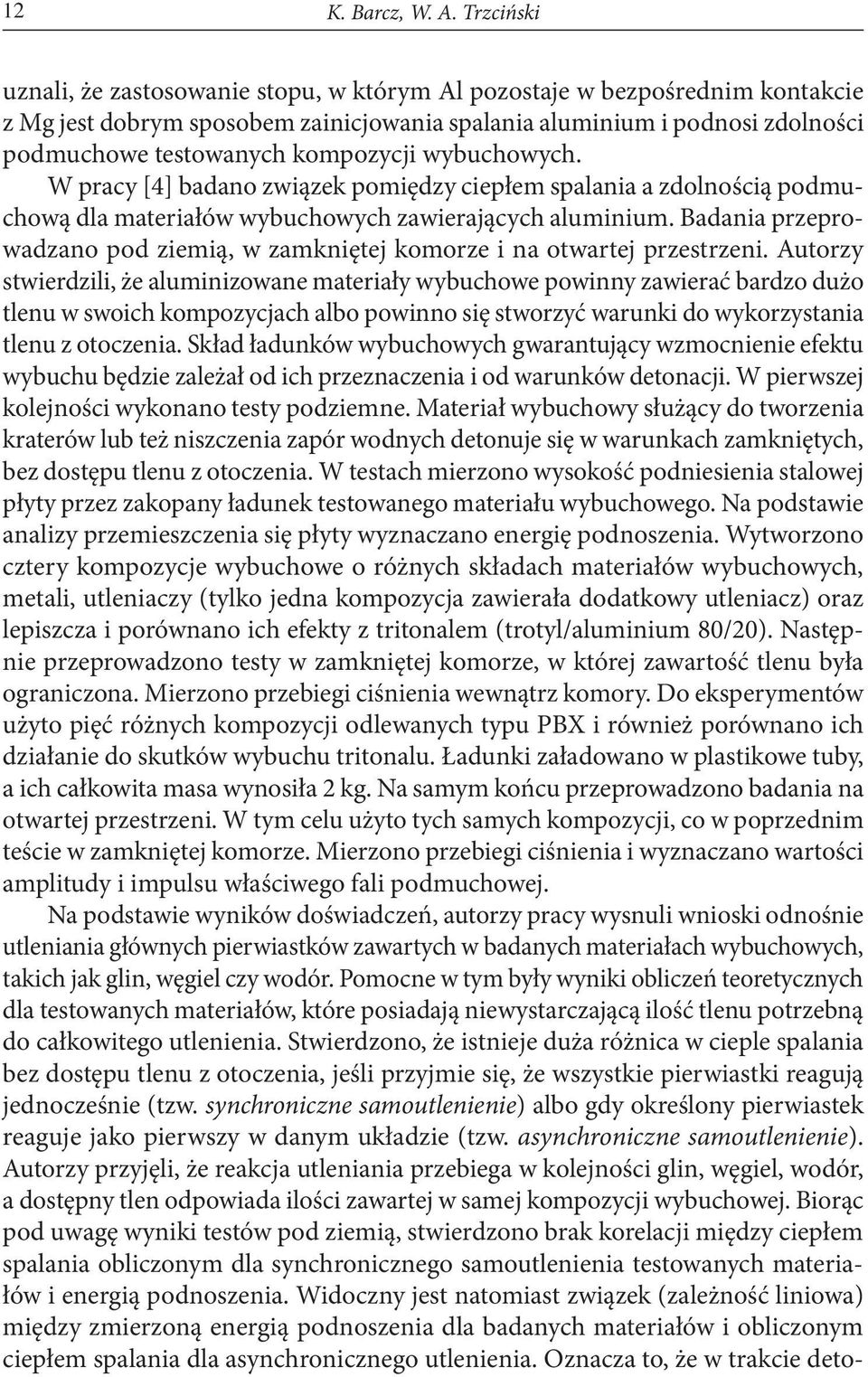 kompozycji wybuchowych. W pracy [4] badano związek pomiędzy ciepłem spalania a zdolnością podmuchową dla materiałów wybuchowych zawierających aluminium.