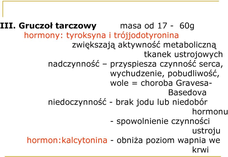 wychudzenie, pobudliwość, wole = choroba Gravesa- Basedova niedoczynność - brak jodu lub