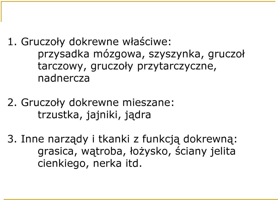 Gruczoły dokrewne mieszane: trzustka, jajniki, jądra 3.