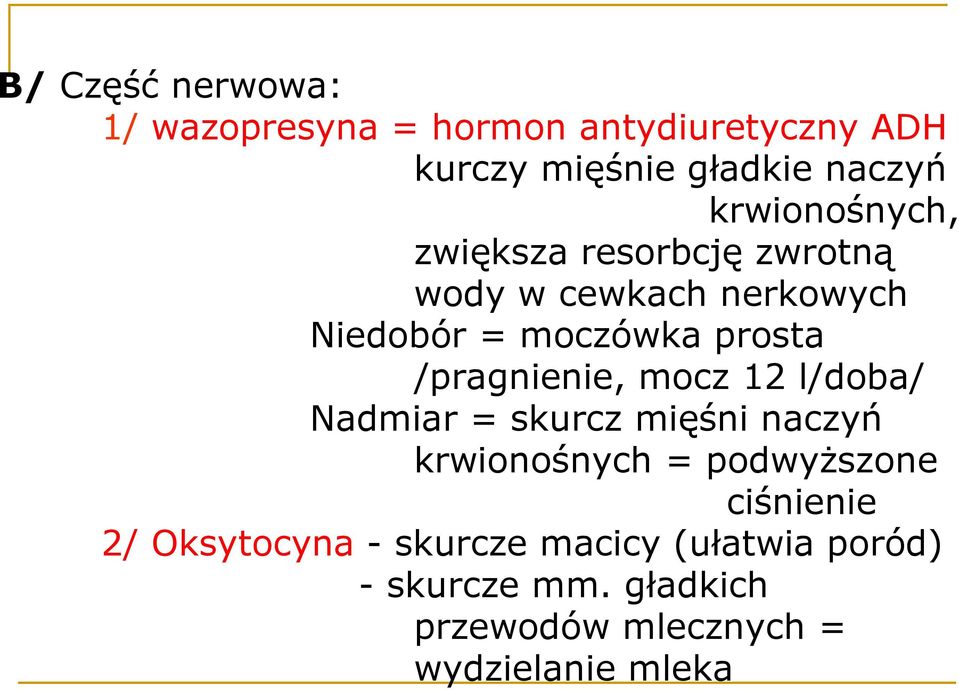 /pragnienie, mocz 12 l/doba/ Nadmiar = skurcz mięśni naczyń krwionośnych = podwyŝszone ciśnienie