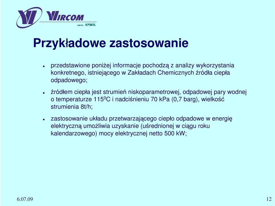 temperaturze 115 0 C i nadciśnieniu 70 kpa (0,7 barg), wielkość strumienia 8t/h; zastosowanie układu przetwarzającego ciepło