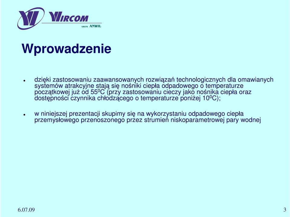 nośnika ciepła oraz dostępności czynnika chłodzącego o temperaturze poniżej 10 0 C); w niniejszej prezentacji