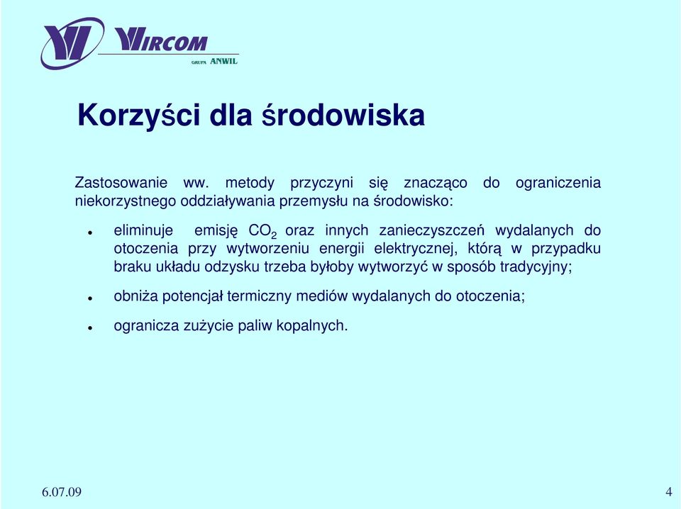 emisję CO 2 oraz innych zanieczyszczeń wydalanych do otoczenia przy wytworzeniu energii elektrycznej, którą w