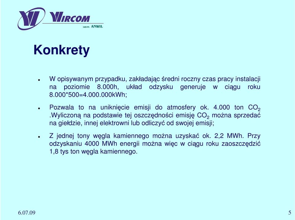 Wyliczoną na podstawie tej oszczędności emisję CO 2 można sprzedać na giełdzie, innej elektrowni lub odliczyć od swojej emisji; Z