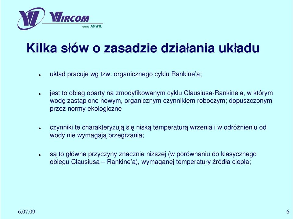 organicznym czynnikiem roboczym; dopuszczonym przez normy ekologiczne czynniki te charakteryzują się niską temperaturą wrzenia