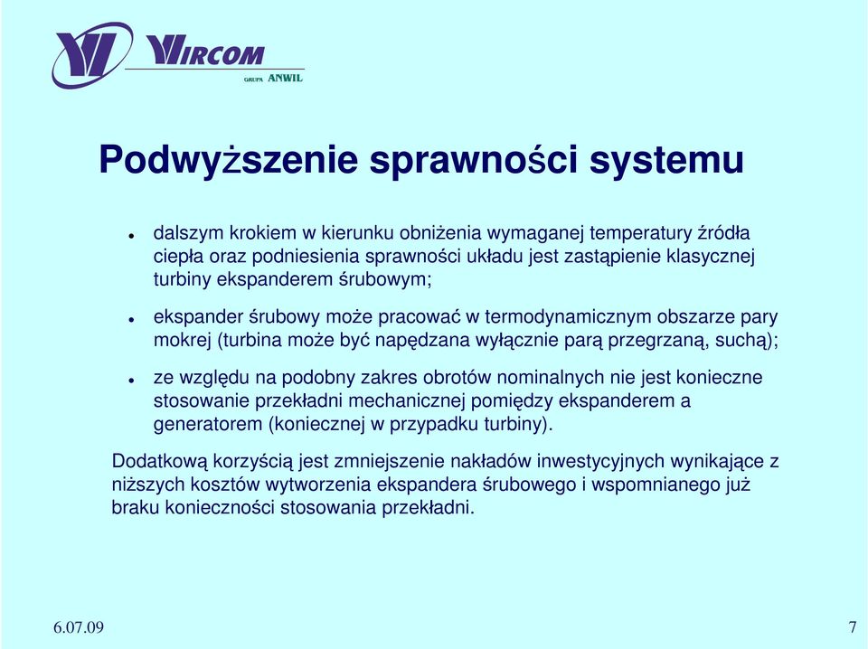 na podobny zakres obrotów nominalnych nie jest konieczne stosowanie przekładni mechanicznej pomiędzy ekspanderem a generatorem (koniecznej w przypadku turbiny).