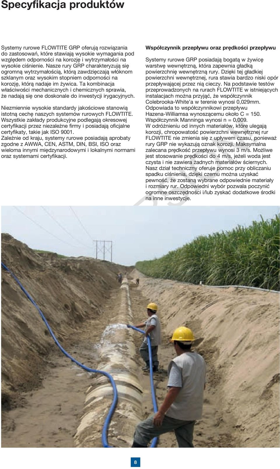 Ta kombinacja właściwości mechanicznych i chemicznych sprawia, że nadają się one doskonale do inwestycji irygacyjnych.