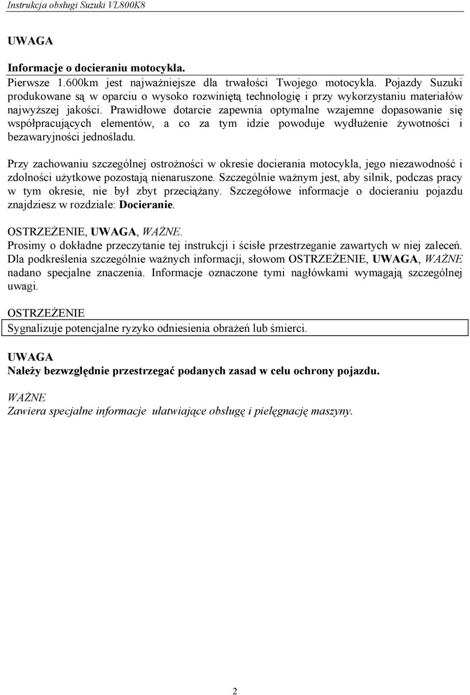 Prawidłowe dotarcie zapewnia optymalne wzajemne dopasowanie się współpracujących elementów, a co za tym idzie powoduje wydłużenie żywotności i bezawaryjności jednośladu.