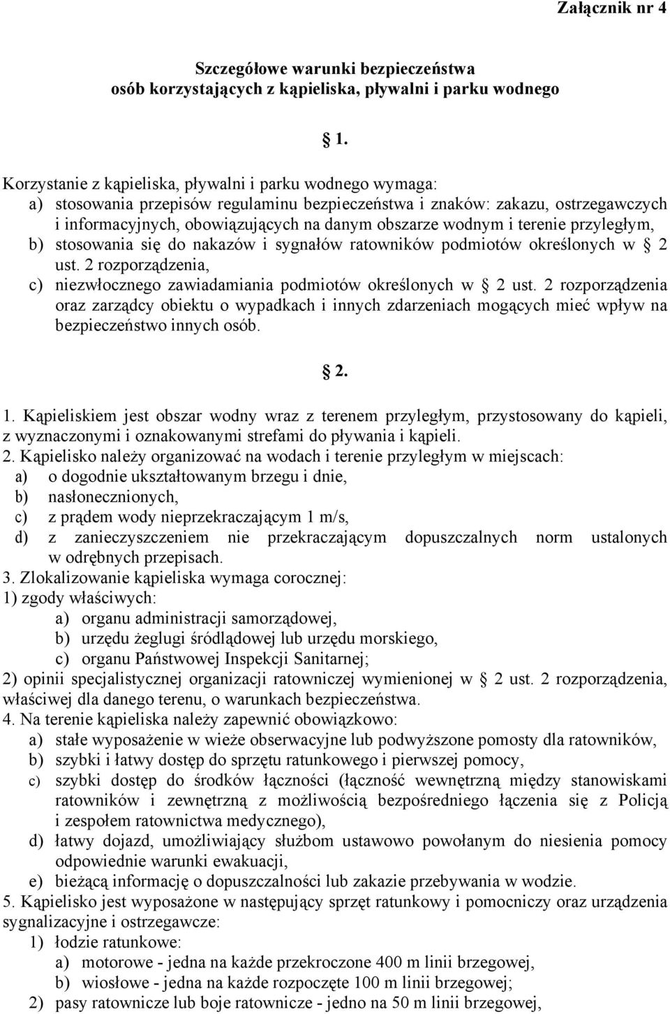 i terenie przyległym, b) stosowania się do nakazów i sygnałów ratowników podmiotów określonych w 2 ust. 2 rozporządzenia, c) niezwłocznego zawiadamiania podmiotów określonych w 2 ust.