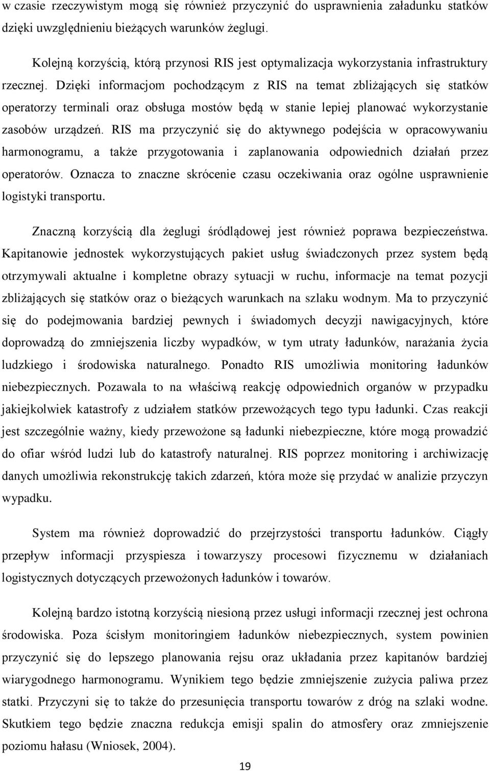 Dzięki informacjom pochodzącym z RIS na temat zbliżających się statków operatorzy terminali oraz obsługa mostów będą w stanie lepiej planować wykorzystanie zasobów urządzeń.