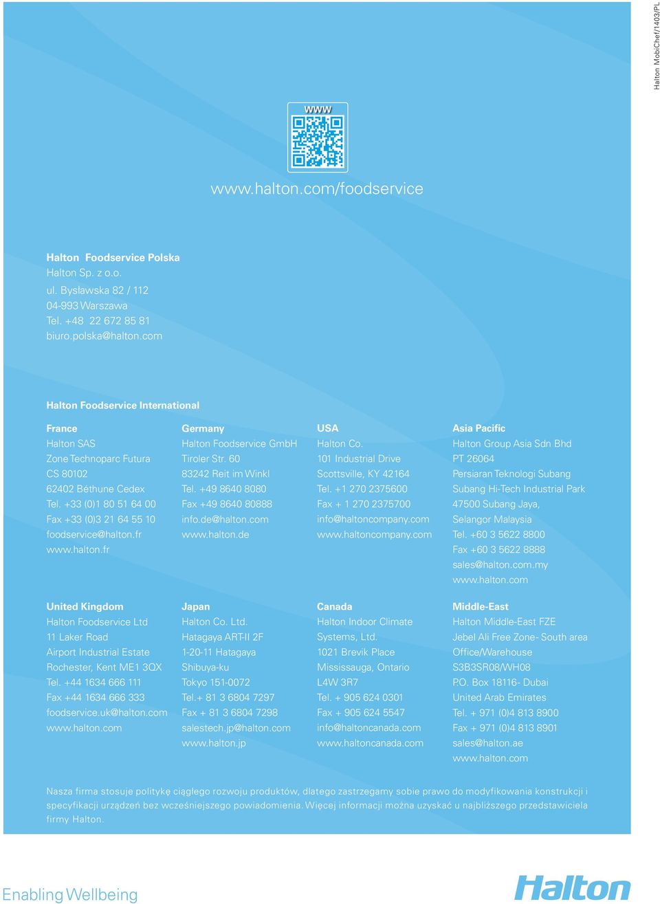 Foodservice Middle-East GmbH FZE Halton Co. India Pvt. Ltd. China Asia Pacific Halton Halton Ventilation Group Asia Co., Ltd Sdn Bhd Tiroler Jebel Ali Str. Free 60 Zone - South area101 No.