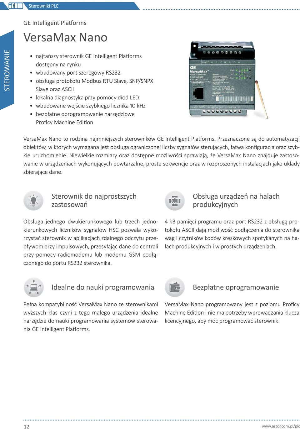 sterowników GE Intelligent Pla orms. Przeznaczone są do automatyzacji obiektów, w których wymagana jest obsługa ograniczonej liczby sygnałów sterujących, łatwa konfiguracja oraz szybkie uruchomienie.