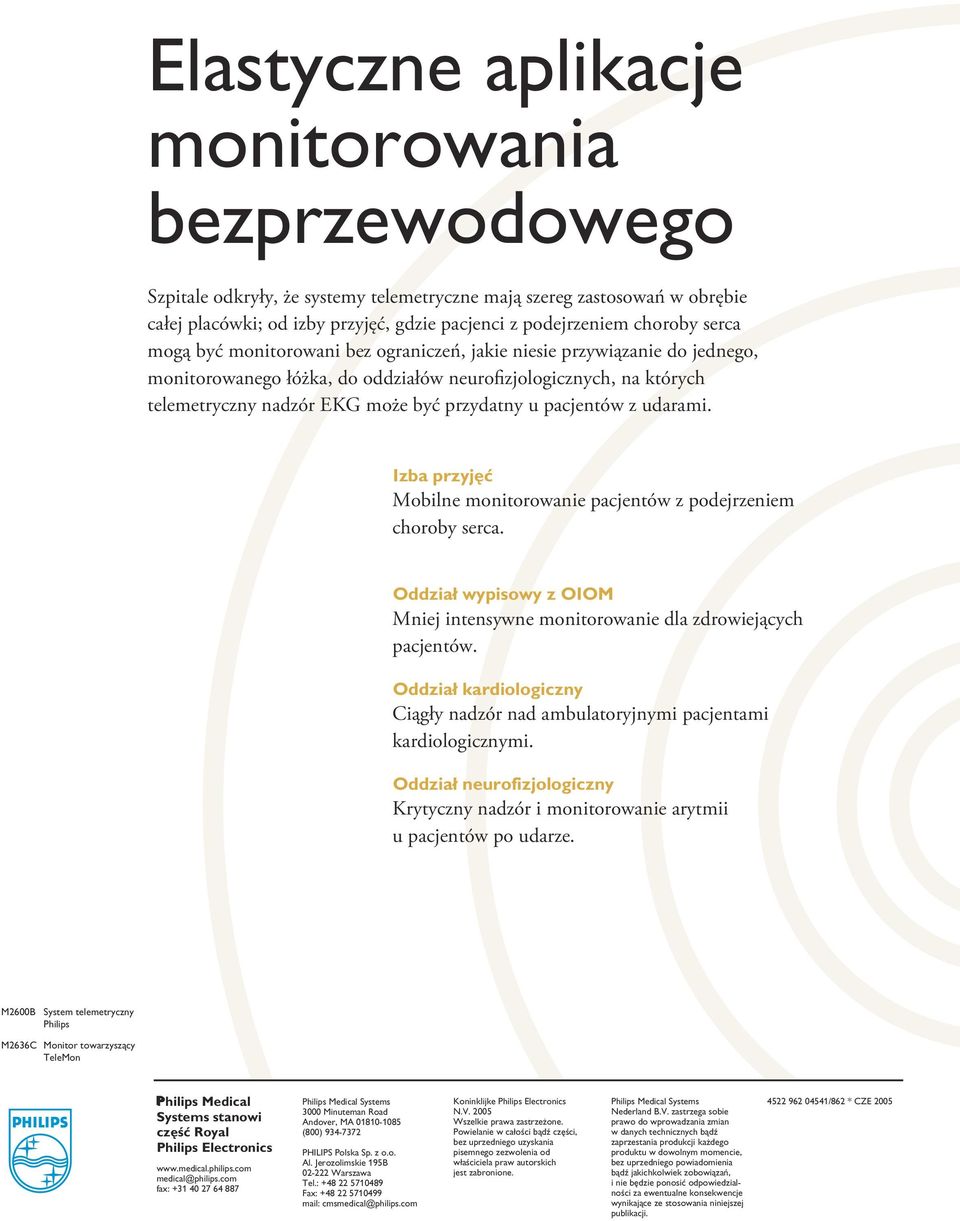 pacjentów z udarami. Izba przyjęć Mobilne monitorowanie pacjentów z podejrzeniem choroby serca. Oddział wypisowy z OIOM Mniej intensywne monitorowanie dla zdrowiejących pacjentów.