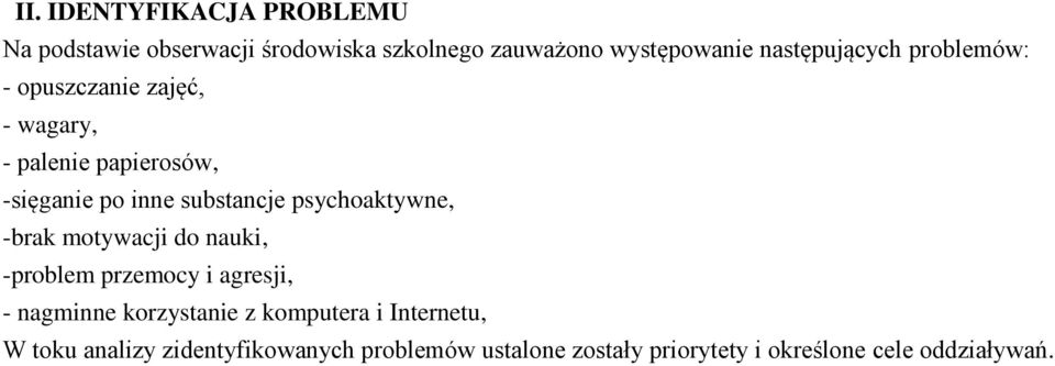 substancje psychoaktywne, -brak motywacji do nauki, -problem przemocy i agresji, - nagminne korzystanie