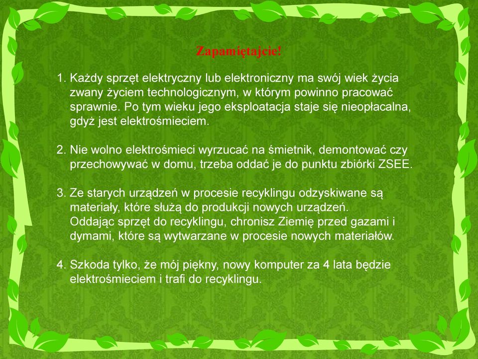 Nie wolno elektrośmieci wyrzucać na śmietnik, demontować czy przechowywać w domu, trzeba oddać je do punktu zbiórki ZSEE. 3.