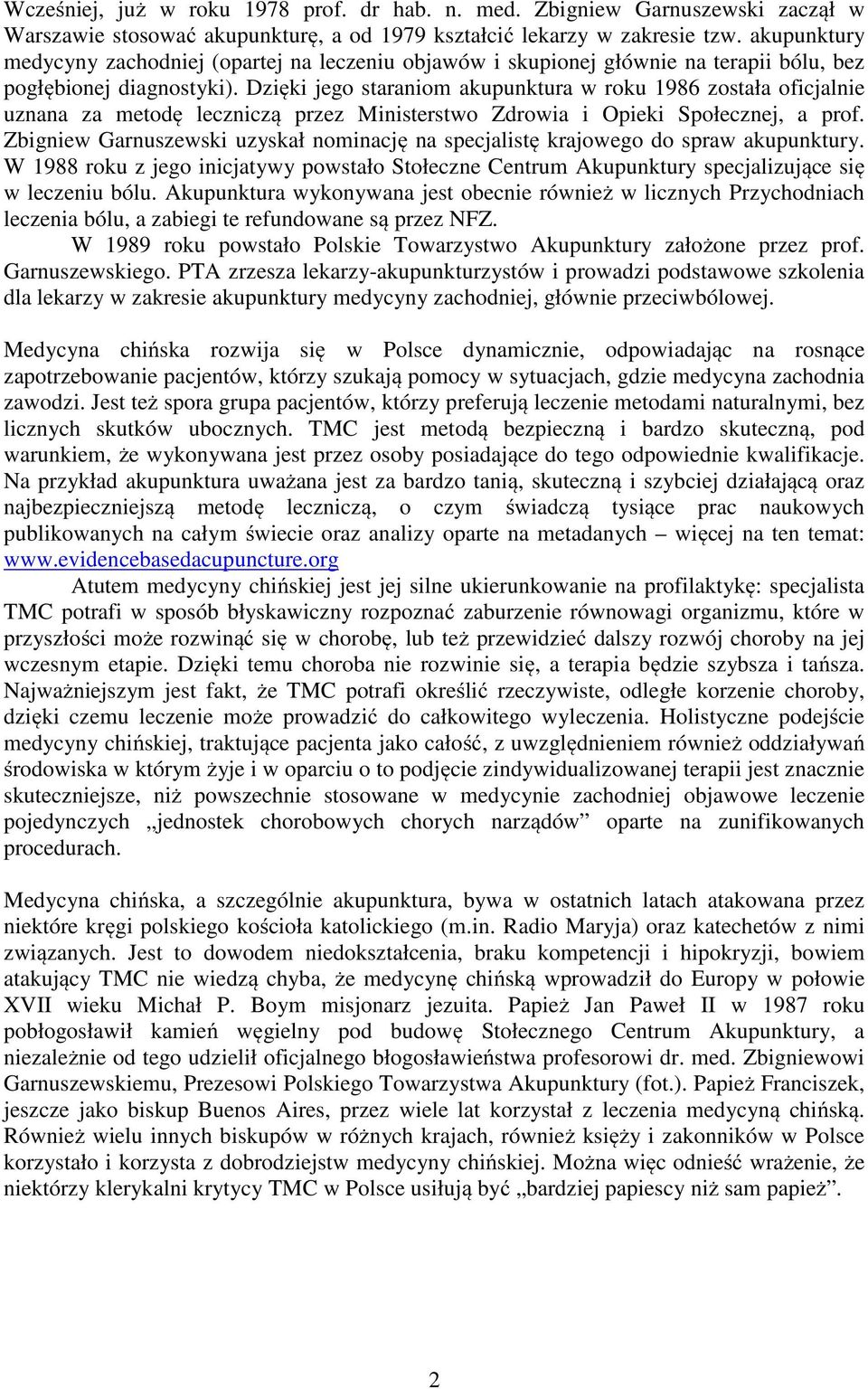 Dzięki jego staraniom akupunktura w roku 1986 została oficjalnie uznana za metodę leczniczą przez Ministerstwo Zdrowia i Opieki Społecznej, a prof.