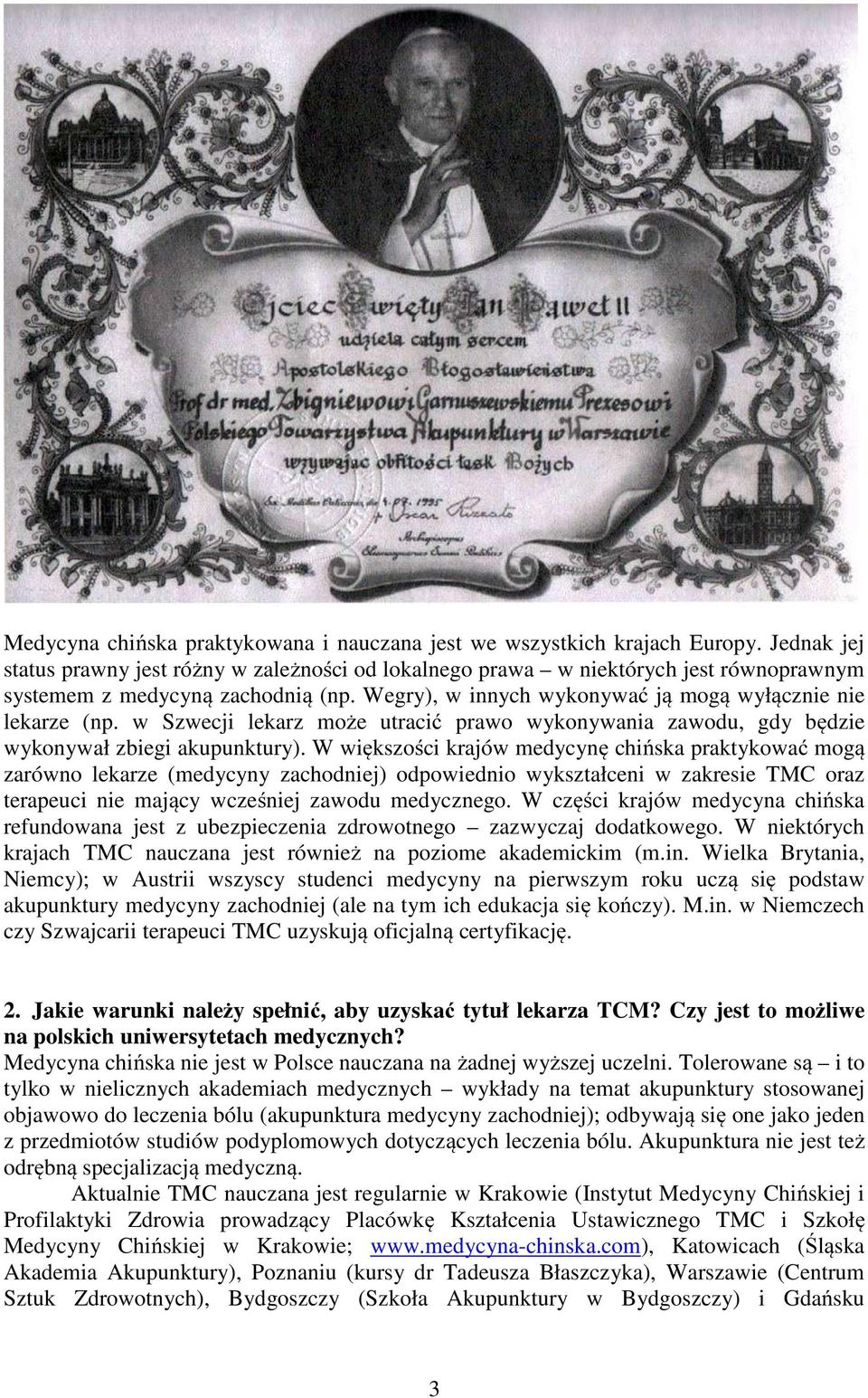 w Szwecji lekarz może utracić prawo wykonywania zawodu, gdy będzie wykonywał zbiegi akupunktury).