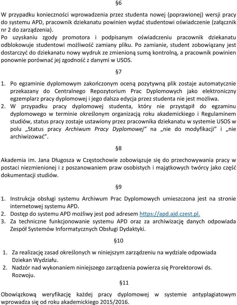 Po zamianie, student zobowiązany jest dostarczyć do dziekanatu nowy wydruk ze zmienioną sumą kontrolną, a pracownik powinien ponownie porównać jej zgodność z danymi w USOS. 7 1.