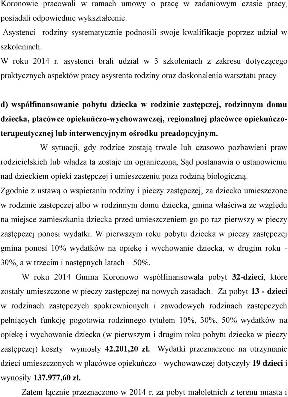 d) współfinansowanie pobytu dziecka w rodzinie zastępczej, rodzinnym domu dziecka, placówce opiekuńczo-wychowawczej, regionalnej placówce opiekuńczoterapeutycznej lub interwencyjnym ośrodku