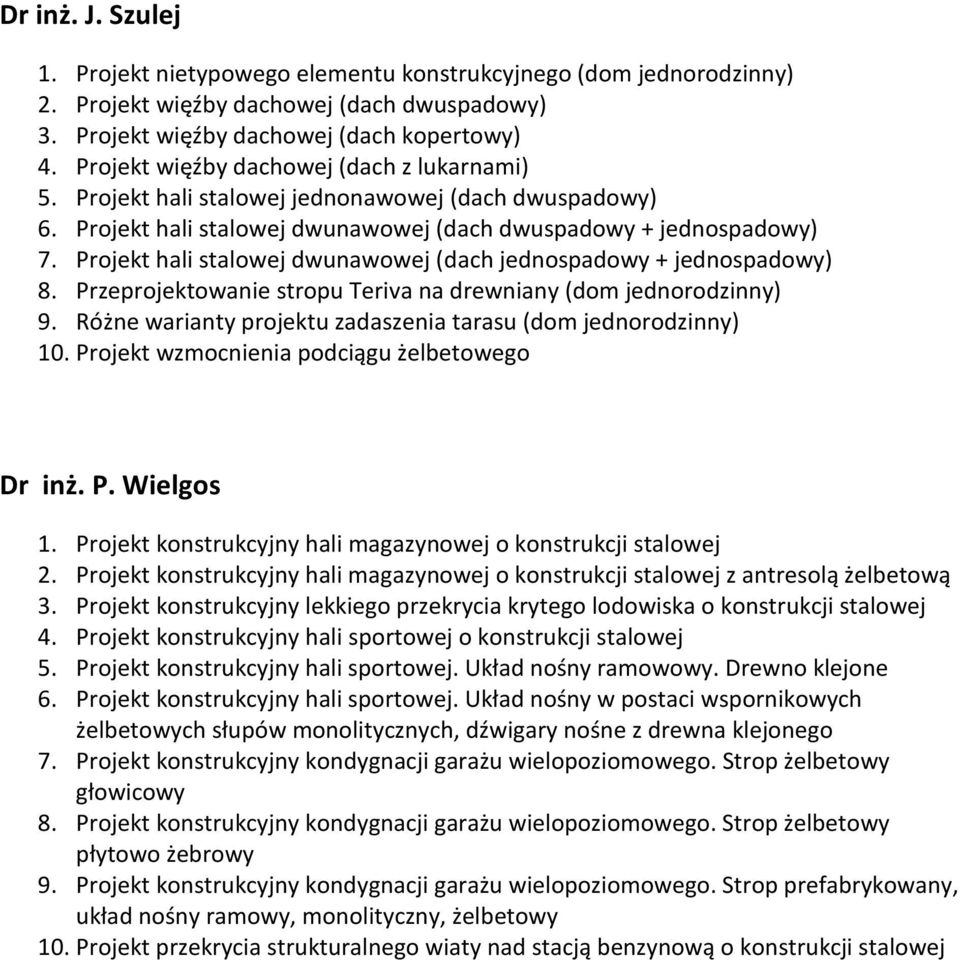 Projekt hali stalowej dwunawowej (dach jednospadowy + jednospadowy) 8. Przeprojektowanie stropu Teriva na drewniany (dom jednorodzinny) 9.