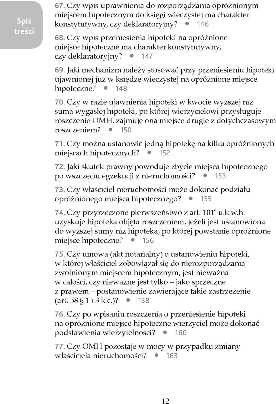 Jaki mechanizm należy stosować przy przeniesieniu hipoteki ujawnionej już w księdze wieczystej na opróżnione miejsce hipoteczne? 148 70.