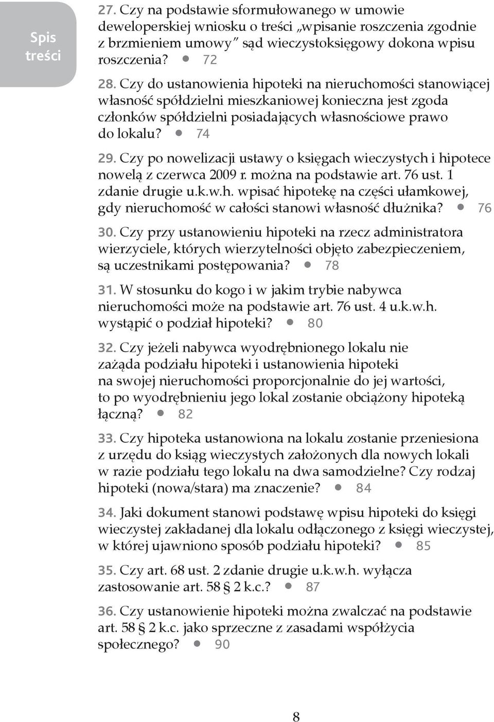 Czy po nowelizacji ustawy o księgach wieczystych i hipotece nowelą z czerwca 2009 r. można na podstawie art. 76 ust. 1 zdanie drugie u.k.w.h. wpisać hipotekę na części ułamkowej, gdy nieruchomość w całości stanowi własność dłużnika?