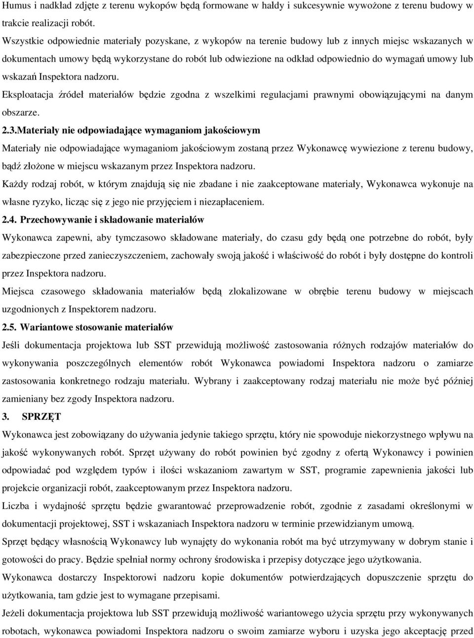 umowy lub wskazań Inspektora nadzoru. Eksploatacja źródeł materiałów będzie zgodna z wszelkimi regulacjami prawnymi obowiązującymi na danym obszarze. 2.3.