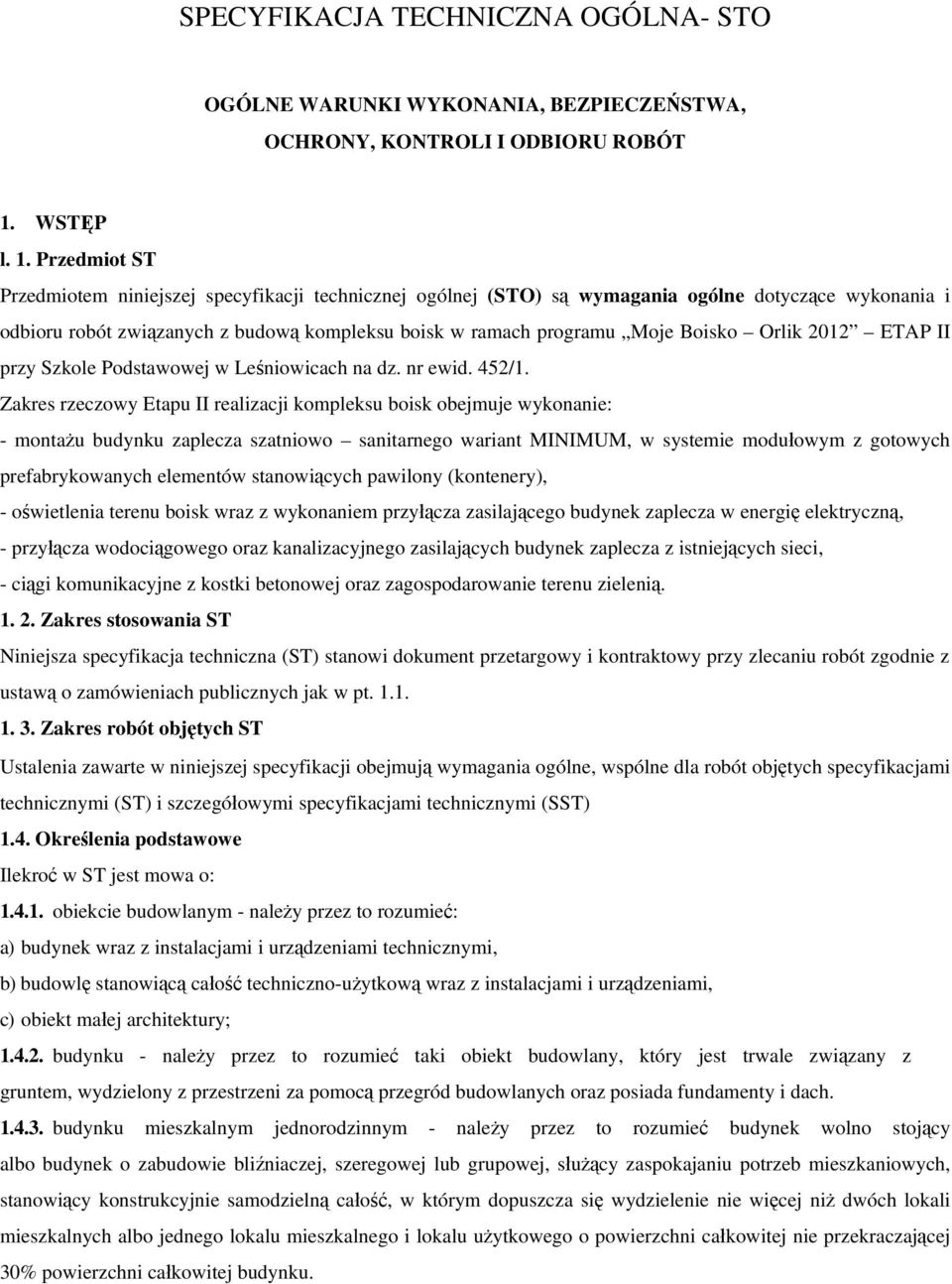 Przedmiot ST Przedmiotem niniejszej specyfikacji technicznej ogólnej (STO) są wymagania ogólne dotyczące wykonania i odbioru robót związanych z budową kompleksu boisk w ramach programu Moje Boisko