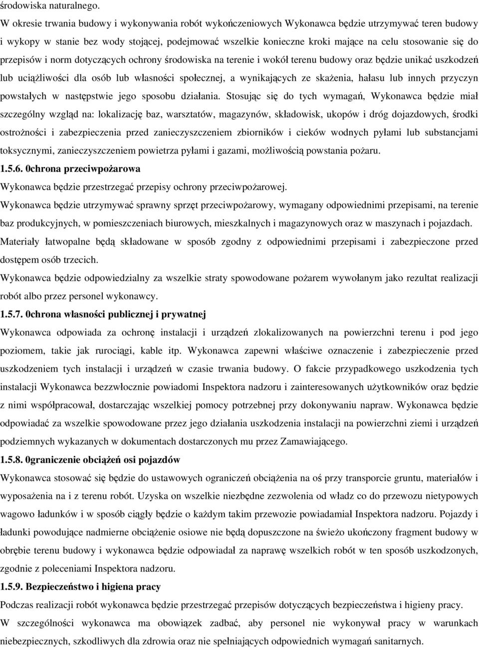 stosowanie się do przepisów i norm dotyczących ochrony środowiska na terenie i wokół terenu budowy oraz będzie unikać uszkodzeń lub uciążliwości dla osób lub własności społecznej, a wynikających ze