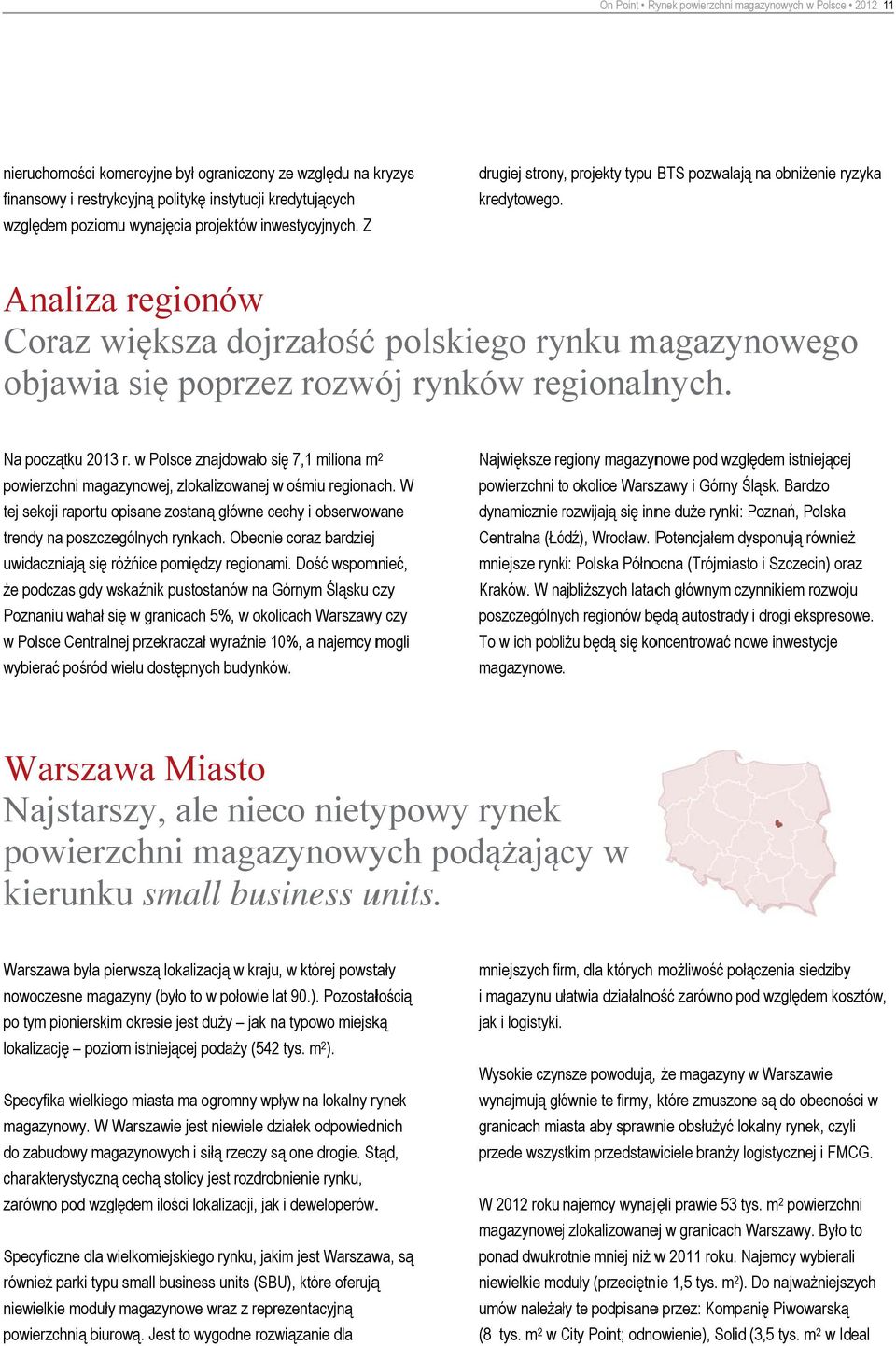 Analiza regionów Coraz większa dojrzałość polskiego rynku magazynowegoo objawia się poprzezz rozwój rynków regionalnych. Na początku 2013 r.